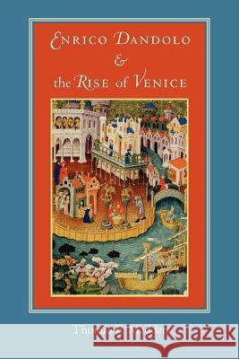 Enrico Dandolo and the Rise of Venice Thomasf Madden 9780801885396 Johns Hopkins University Press