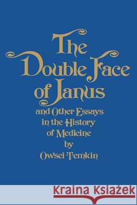 The Double Face of Janus and Other Essays in the History of Medicine Owsei Temkin 9780801885471