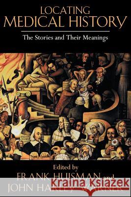 Locating Medical History: The Stories and Their Meanings Huisman, Frank 9780801885488