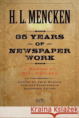 Thirty-Five Years of Newspaper Work: A Memoir by H. L. Mencken Mencken, H. L. 9780801885563 Johns Hopkins University Press