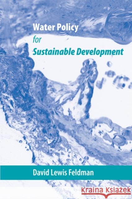 Water Policy for Sustainable Development David Lewis Feldman 9780801885884 Johns Hopkins University Press