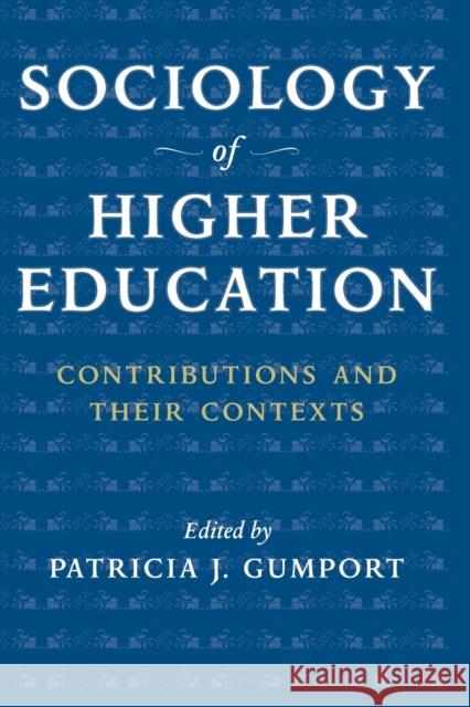 Sociology of Higher Education: Contributions and Their Contexts Gumport, Patricia J. 9780801886157 Johns Hopkins University Press