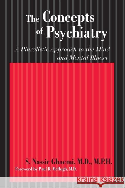 The Concepts of Psychiatry: A Pluralistic Approach to the Mind and Mental Illness Ghaemi, S. Nassir 9780801886300 Johns Hopkins University Press