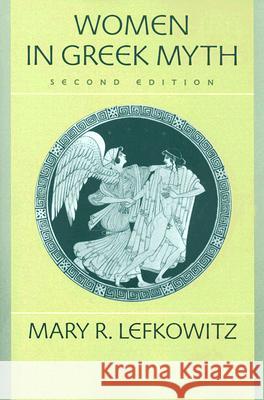 Women in Greek Myth Mary R. Lefkowitz 9780801886508 Johns Hopkins University Press