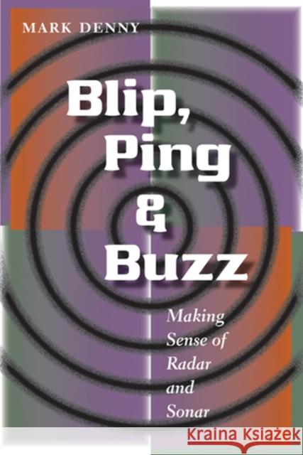 Blip, Ping, & Buzz: Making Sense of Radar and Sonar Denny, Mark 9780801886652 Johns Hopkins University Press