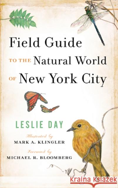 Field Guide to the Natural World of New York City Leslie Day Mark A. Klingler Michael R. Bloomberg 9780801886829