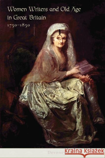 Women Writers and Old Age in Great Britain, 1750-1850 Devoney Looser 9780801887055 Johns Hopkins University Press