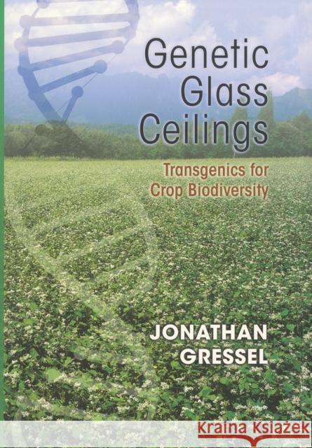 Genetic Glass Ceilings: Transgenics for Crop Biodiversity Gressel, Jonathan 9780801887192 Johns Hopkins University Press