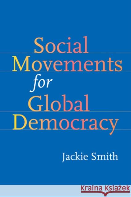 Social Movements for Global Democracy Jackie Smith 9780801887437