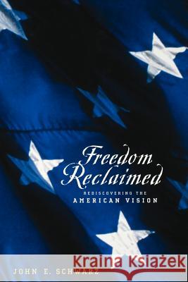 Freedom Reclaimed: Rediscovering the American Vision Schwarz, John E. 9780801887628