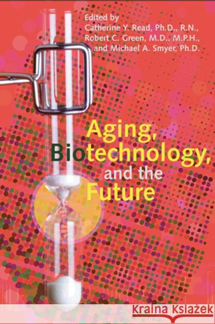 Aging, Biotechnology, and the Future Catherine Y. Read 9780801887888 Johns Hopkins University Press