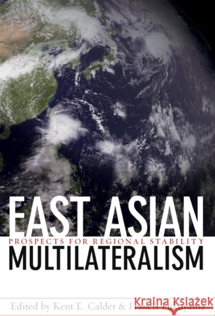 East Asian Multilateralism: Prospects for Regional Stability Calder, Kent E. 9780801888496