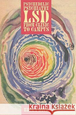 Psychedelic Psychiatry: LSD from Clinic to Campus Dyck, Erika 9780801889943 Johns Hopkins University Press