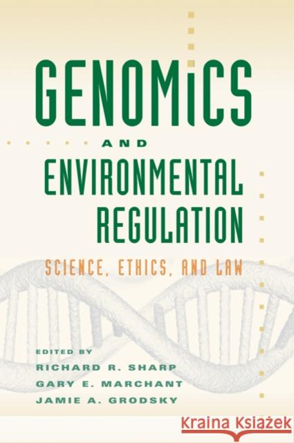 Genomics and Environmental Regulation: Science, Ethics, and Law Sharp, Richard R. 9780801890222 Johns Hopkins University Press