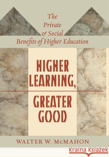 Higher Learning, Greater Good: The Private and Social Benefits of Higher Education McMahon, Walter W. 9780801890536 Johns Hopkins University Press
