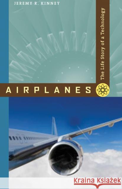 Airplanes: The Life Story of a Technology Kinney, Jeremy R. 9780801890697