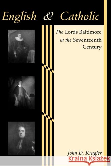 English and Catholic: The Lords Baltimore in the Seventeenth Century Krugler, John D. 9780801890833 JOHNS HOPKINS UNIVERSITY PRESS