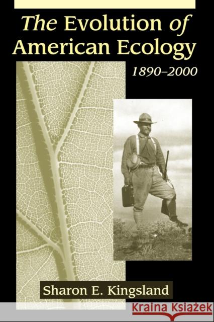 The Evolution of American Ecology, 1890-2000 Sharon E. Kingsland 9780801890871 Johns Hopkins University Press