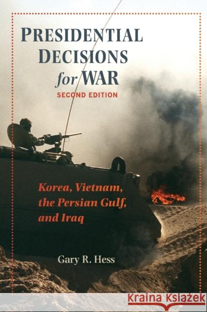 Presidential Decisions for War: Korea, Vietnam, the Persian Gulf, and Iraq Hess, Gary R. 9780801891243 JOHNS HOPKINS UNIVERSITY PRESS