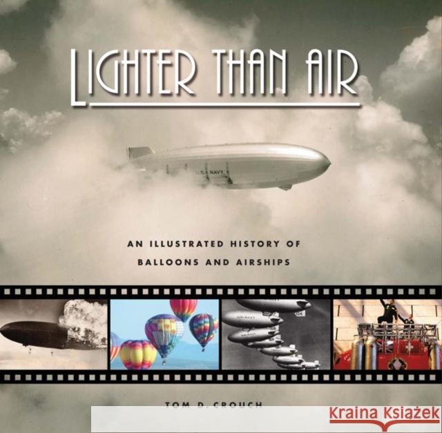 Lighter Than Air: An Illustrated History of Balloons and Airships Crouch, Tom D. 9780801891274 Johns Hopkins University Press, in Associatio