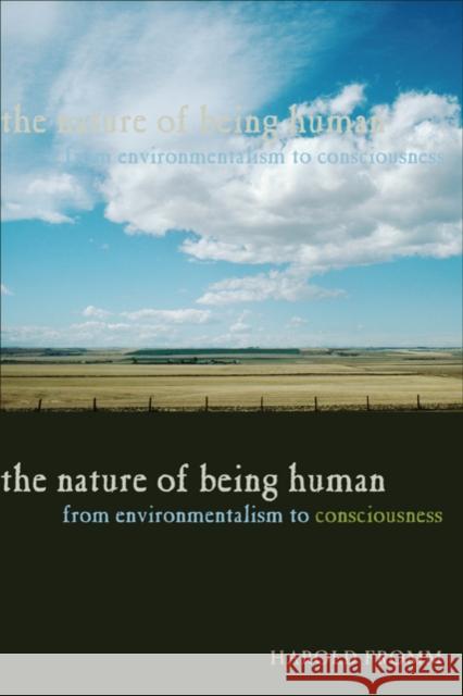 The Nature of Being Human: From Environmentalism to Consciousness Fromm, Harold 9780801891298 Johns Hopkins University Press