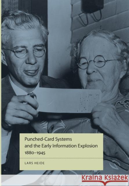 Punched-Card Systems and the Early Information Explosion, 1880-1945 Lars Heide 9780801891434 Johns Hopkins University Press