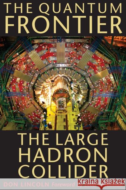 The Quantum Frontier: The Large Hadron Collider Lincoln, Don 9780801891441 0