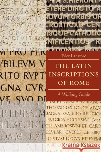 The Latin Inscriptions of Rome: A Walking Guide Lansford, Tyler 9780801891502 0