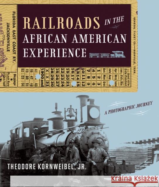 Railroads in the African American Experience: A Photographic Journey Kornweibel, Theodore 9780801891625 Johns Hopkins University Press