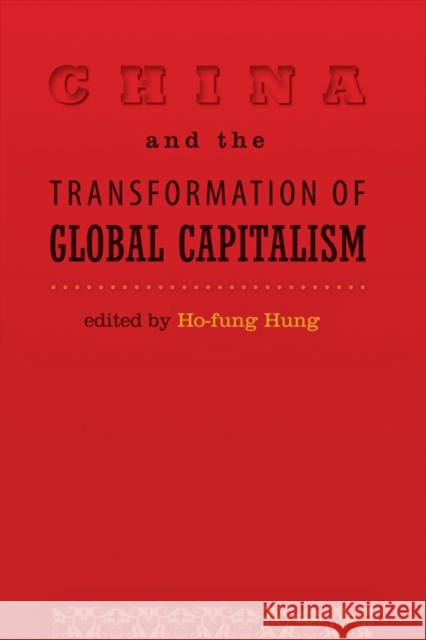 China and the Transformation of Global Capitalism Ho-Fung Hung 9780801893087 Johns Hopkins University Press