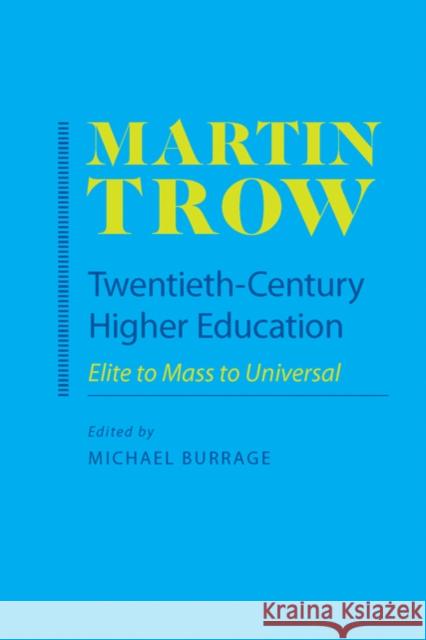 Twentieth-Century Higher Education: Elite to Mass to Universal Trow, Martin 9780801894428 0