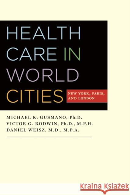 Health Care in World Cities: New York, Paris, and London Gusmano, Michael K. 9780801894442