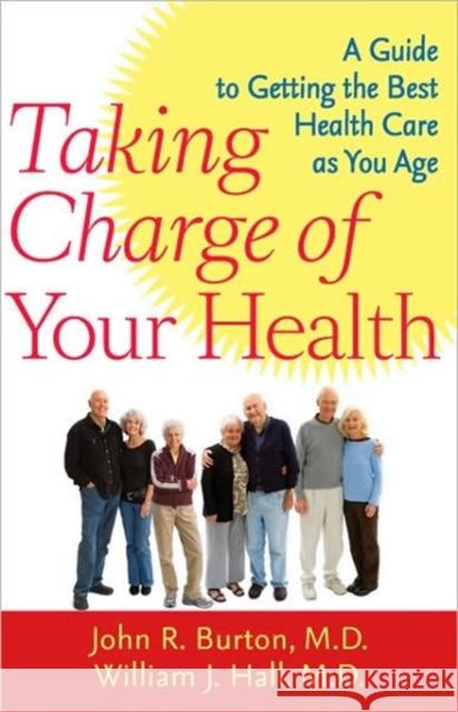 Taking Charge of Your Health: A Guide to Getting the Best Health Care as You Age Burton, John R. 9780801895517 Johns Hopkins University Press