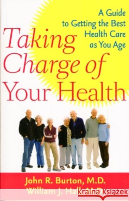 Taking Charge of Your Health: A Guide to Getting the Best Health Care as You Age Burton, John R. 9780801895524 Johns Hopkins University Press