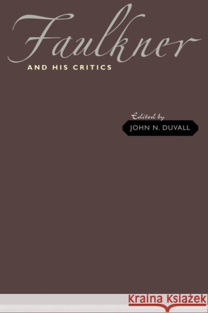 Faulkner and His Critics John N. Duvall 9780801896996 Not Avail
