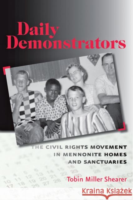 Daily Demonstrators: The Civil Rights Movement in Mennonite Homes and Sanctuaries Shearer, Tobin Miller 9780801897009