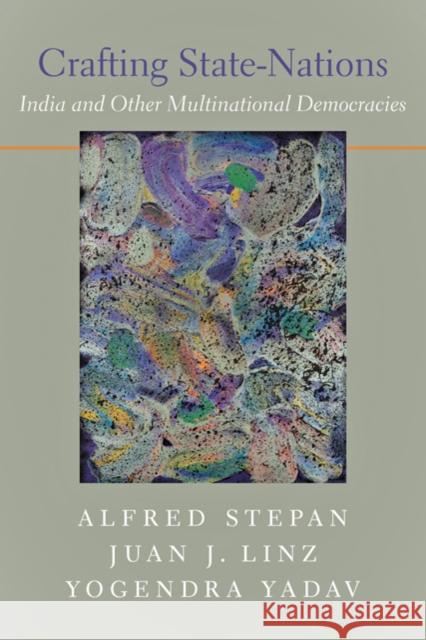 Crafting State Nations: India and Other Multinational Democracies Stepan, Alfred 9780801897245 Johns Hopkins University Press