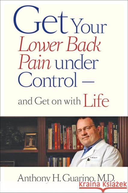 Get Your Lower Back Pain Under Control--And Get on with Life Guarino, Anthony H. 9780801897306 Johns Hopkins University Press