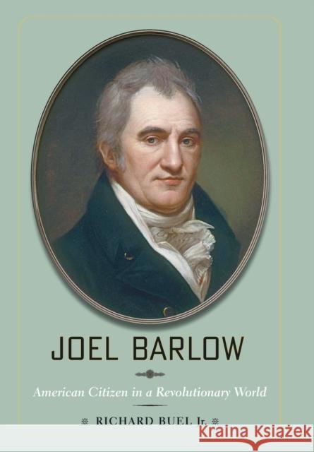 Joel Barlow: American Citizen in a Revolutionary World Buel, Richard 9780801897696