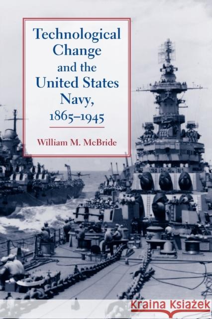 Technological Change and the United States Navy, 1865-1945 William M. McBride 9780801898181 Not Avail