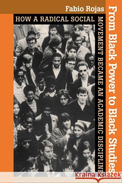 From Black Power to Black Studies: How a Radical Social Movement Became an Academic Discipline Rojas, Fabio 9780801898259