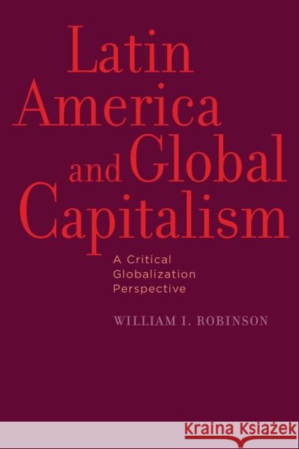 Latin America and Global Capitalism: A Critical Globalization Perspective Robinson, William I. 9780801898341 Not Avail