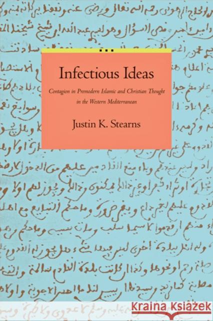 Infectious Ideas: Contagion in Premodern Islamic and Christian Thought in the Western Mediterranean Stearns, Justin K. 9780801898730 Johns Hopkins University Press