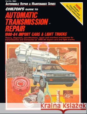 Guide to Automatic Transmissions, 1980-84, Import Cars and Trucks Chilton Book Company                     The Nichols/Chilton 9780801978913 Haynes Manuals