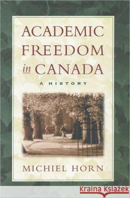 Academic Freedom in Canada: A History Horn, Michiel 9780802007261 University of Toronto Press