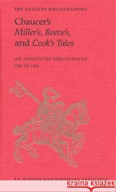 Chaucer's Miller's, Reeve's, and Cook's Tales: An Annotated Bibliography 1900-1992 Burton, T. L. 9780802008749 University of Toronto Press