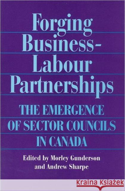 Forging Business-Labour Partnerships: The Emergence of Sector Councils in Canada Gunderson, Morley 9780802009043