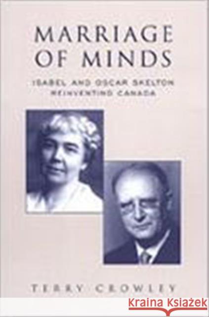 Marriage of Minds: Isabel and Oscar Skelton Reinventing Canada Crowley, Terry 9780802009326