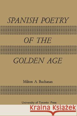Spanish Poetry of the Golden Age Milton Alexander Buchanan 9780802010186 University of Toronto Press