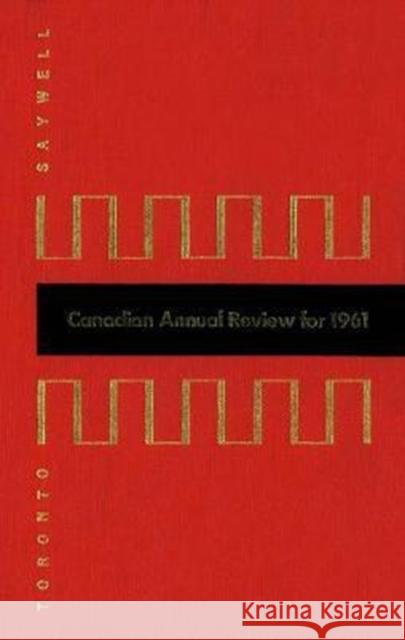 Cdn Annual Review 1961 John T. Saywell 9780802011961 University of Toronto Press
